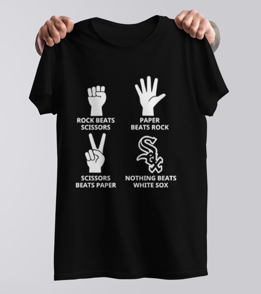 Rock Beats Scissors Paper Beats Rock Scissors Beats Paper Nothing Beats White Sox T-Shirt