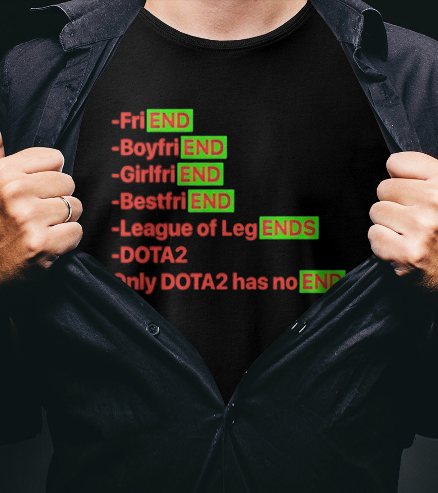 Friend Boyfriend Girlfriend Bestfriend League Of Legends Dota2 Only Dota2 Has No End T-Shirt