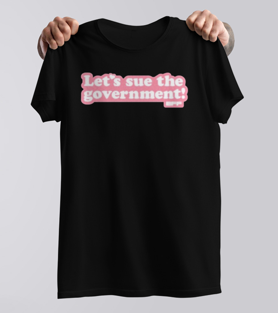 Let's Sue The Government EFF Bold Pink Statement T-Shirt