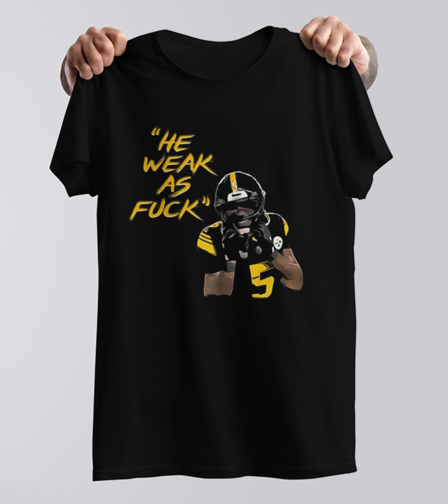 He Weak As Fuck Funny Moment Jalen Ramsey Pittsburgh Steelers NFL T-Shirt