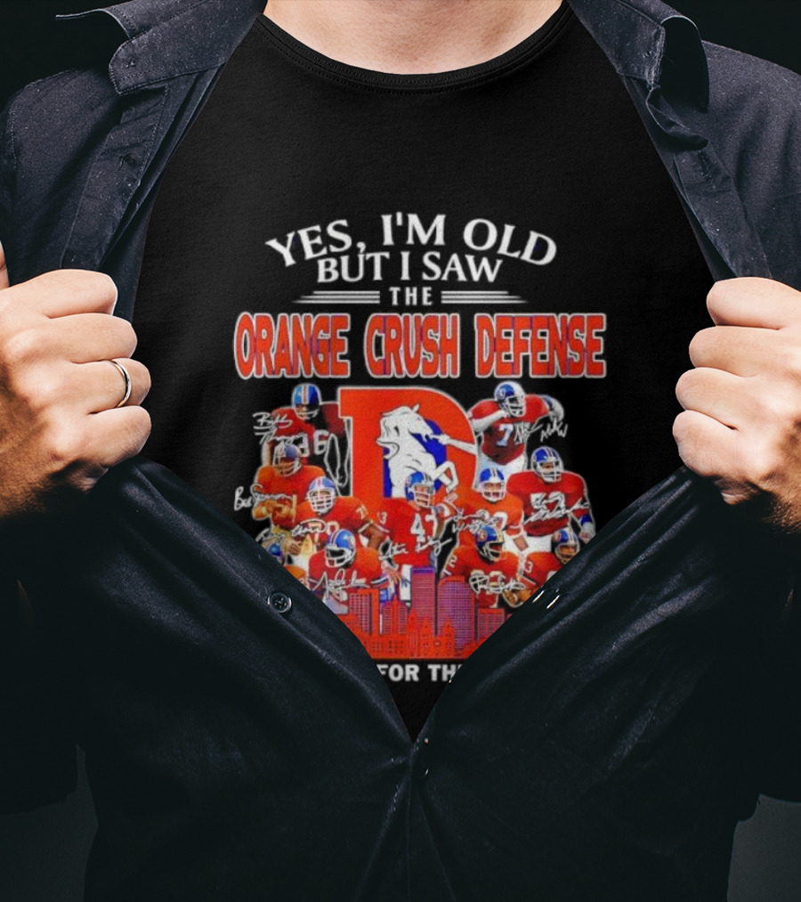 Yes I'm Old But I Saw The Orange Crush Defense Thank You For The Memories T-Shirt