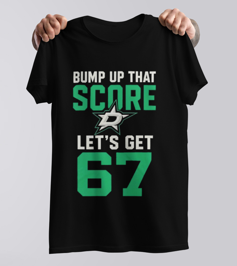 Bump Up That Score Let's Get 67 Dallas Stars Hockey Team Spirit Motivational Slogan T-Shirt