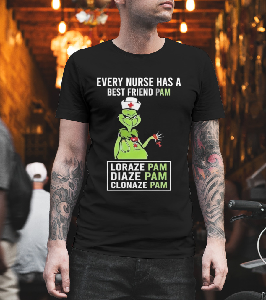 Every Nurse Has A Best Friend Pam Loraze Pam Diaze Pam Clonaze Pam T-Shirt