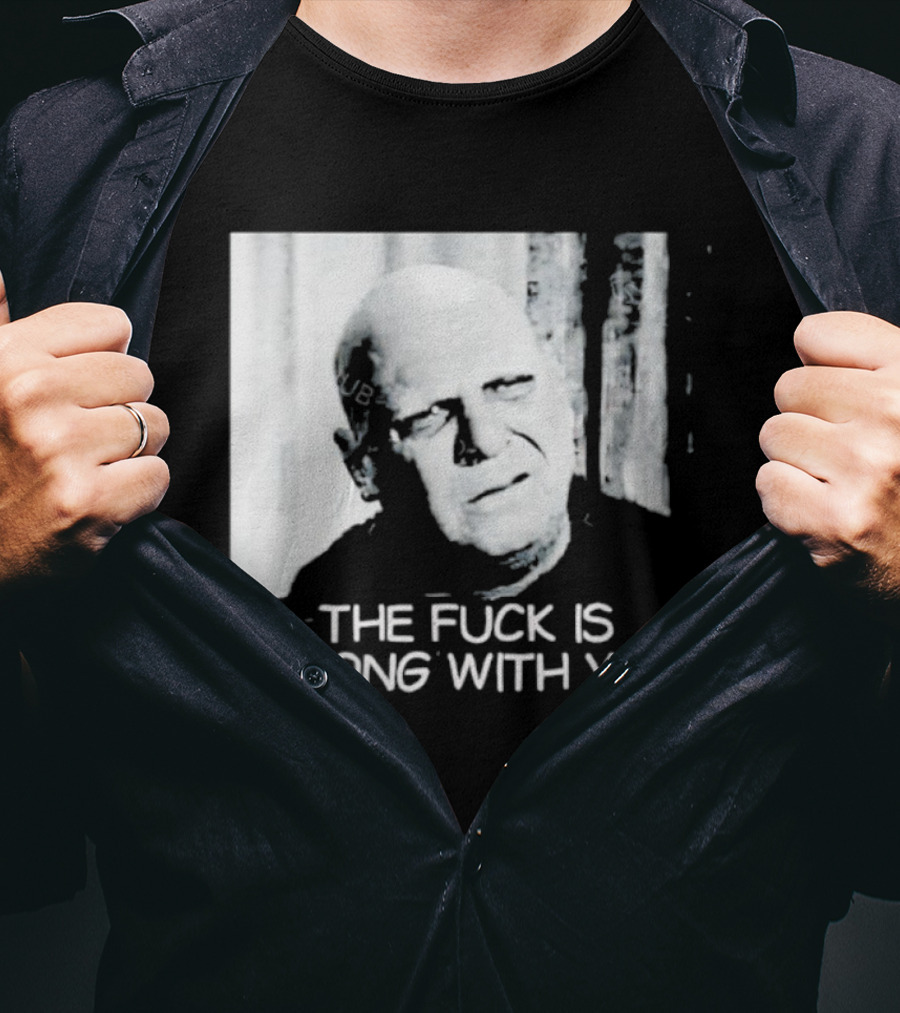 Uncle Fester What The Fuck Is Wrong With You T-Shirt