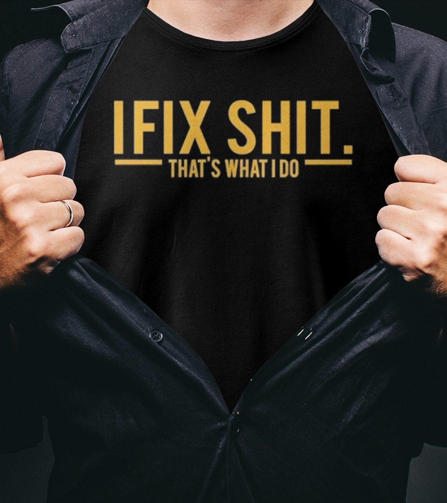 I Fix Shit That's What I Do Funny Statement T-Shirt