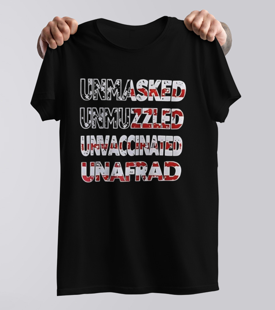 Unmasked Unmuzzled Unvaccinated Unafraid USA Flag Patriotic Statement T-Shirt