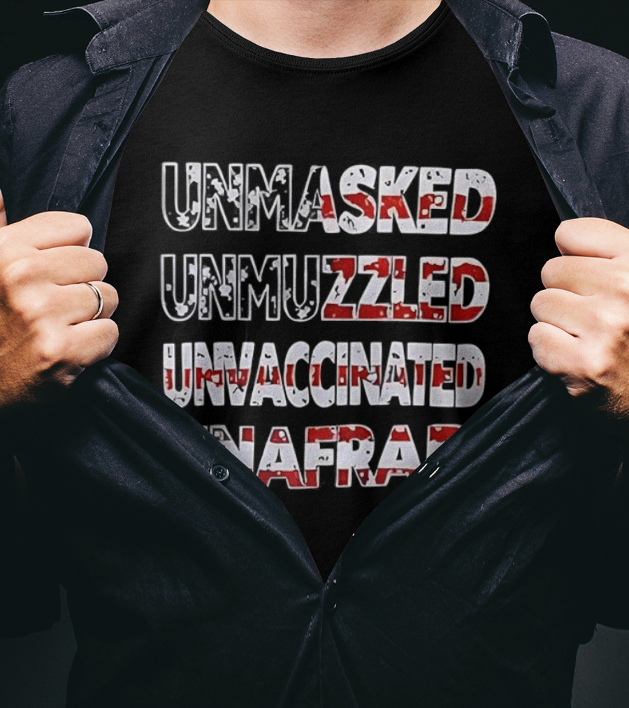 Unmasked Unmuzzled Unvaccinated Unafraid USA Flag Patriotic Statement T-Shirt