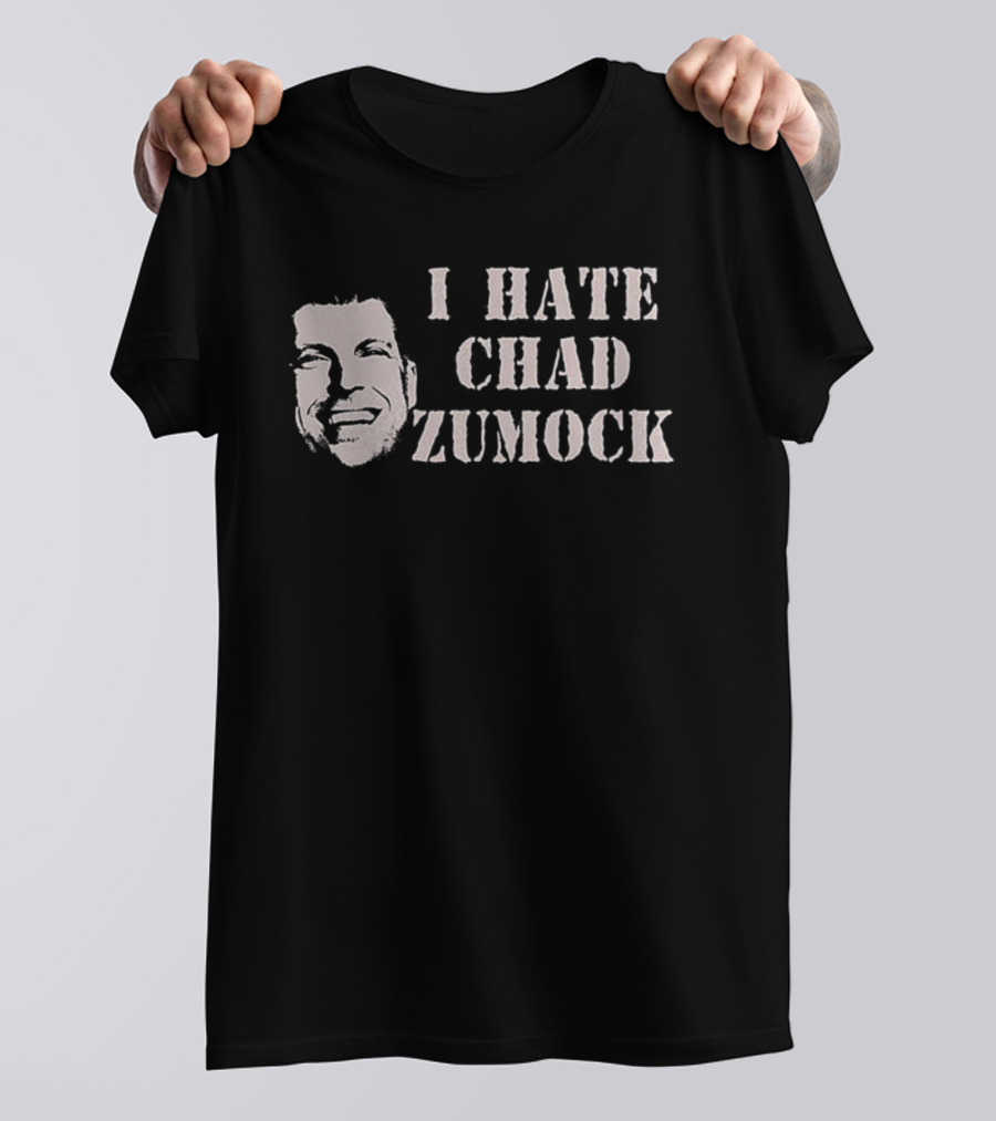 I Hate Chad Zumock Funny Statement T-Shirt
