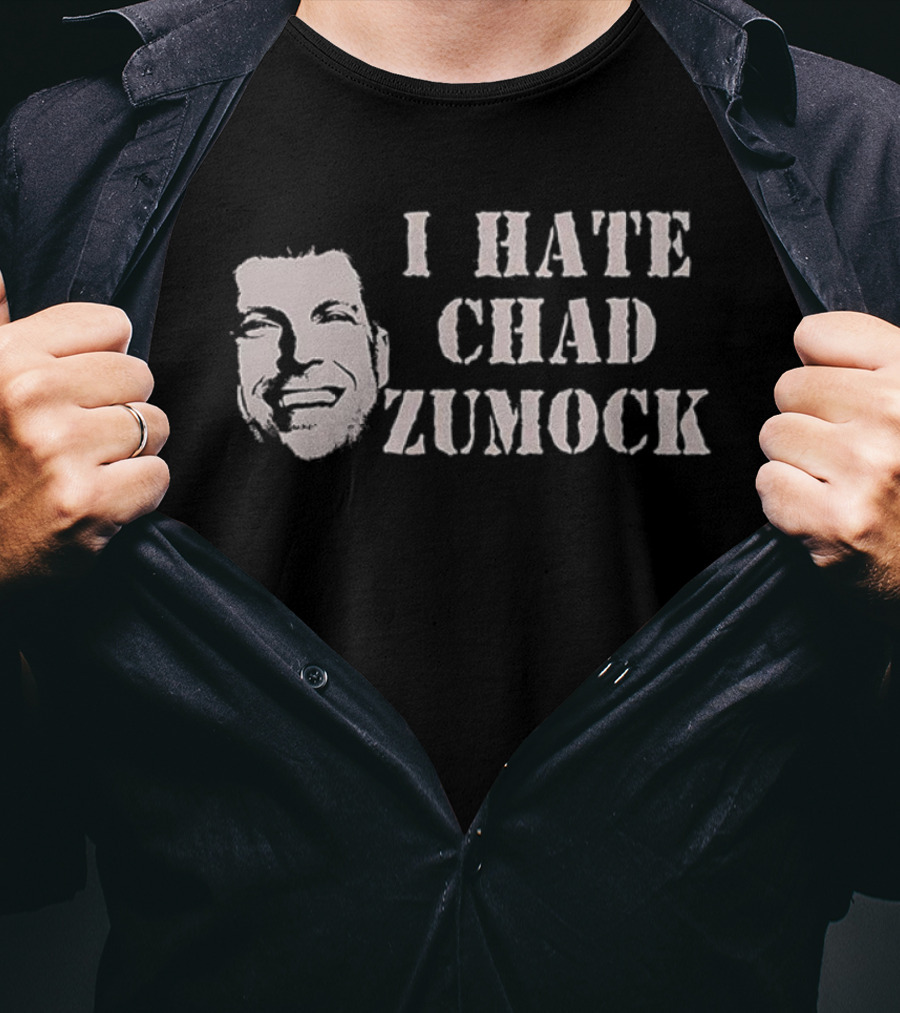 I Hate Chad Zumock Funny Statement T-Shirt
