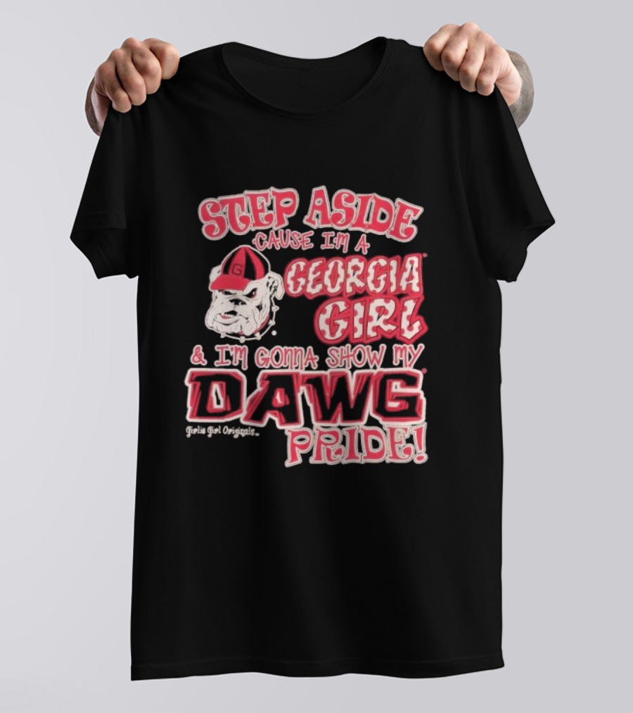 Step Aside Cause I'm A Georgia Girl And I'm Gonna Show My Dawg Pride T-Shirt