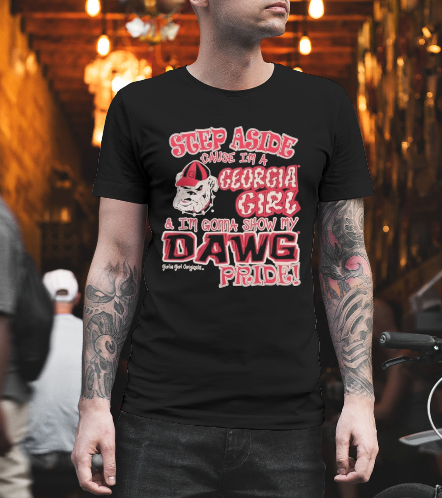 Step Aside Cause I'm A Georgia Girl And I'm Gonna Show My Dawg Pride T-Shirt