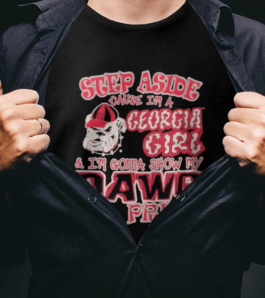 Step Aside Cause I'm A Georgia Girl And I'm Gonna Show My Dawg Pride T-Shirt