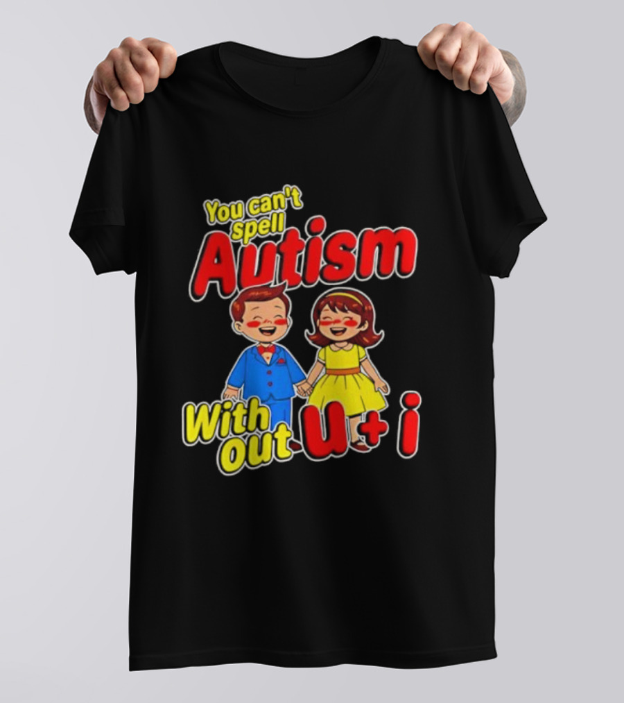 You Can’t Spell Autism Without U And I Family Love T-Shirt