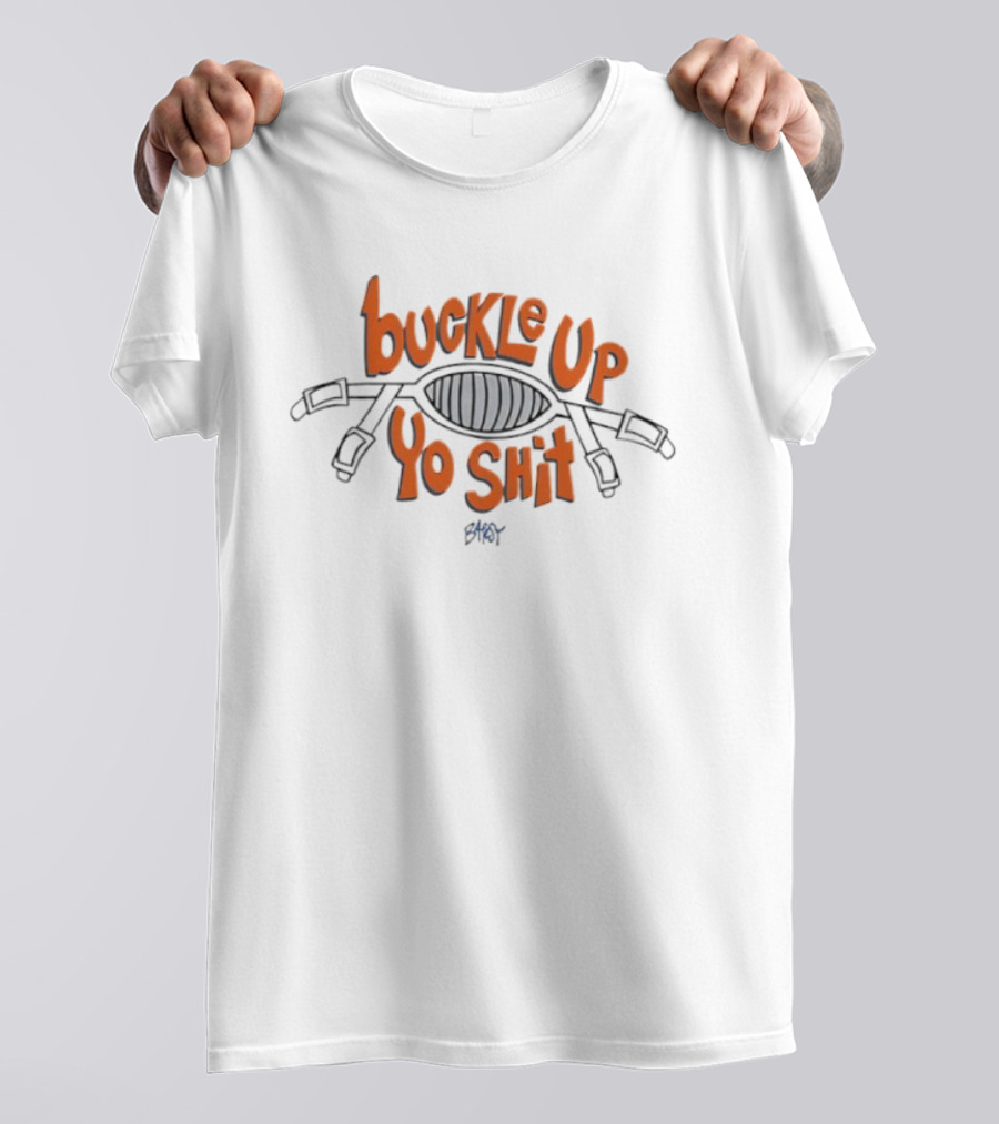 Buckle Up Yo Shit Belt Visual T-Shirt