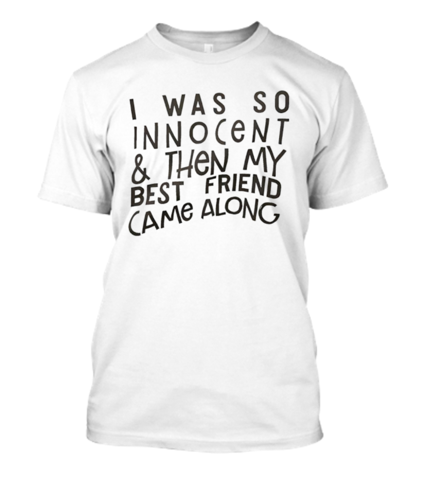 I Was So Innocent Then My Best Friend Came Along Statement T-Shirt