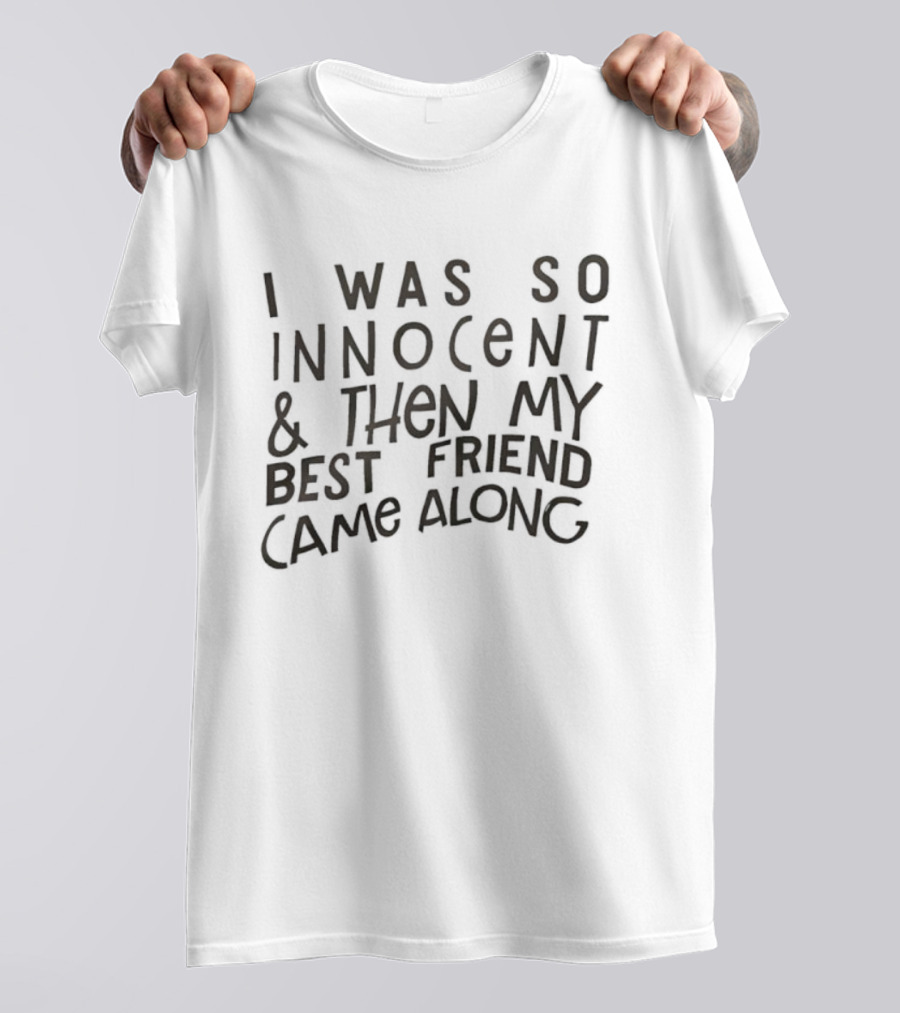 I Was So Innocent Then My Best Friend Came Along Statement T-Shirt
