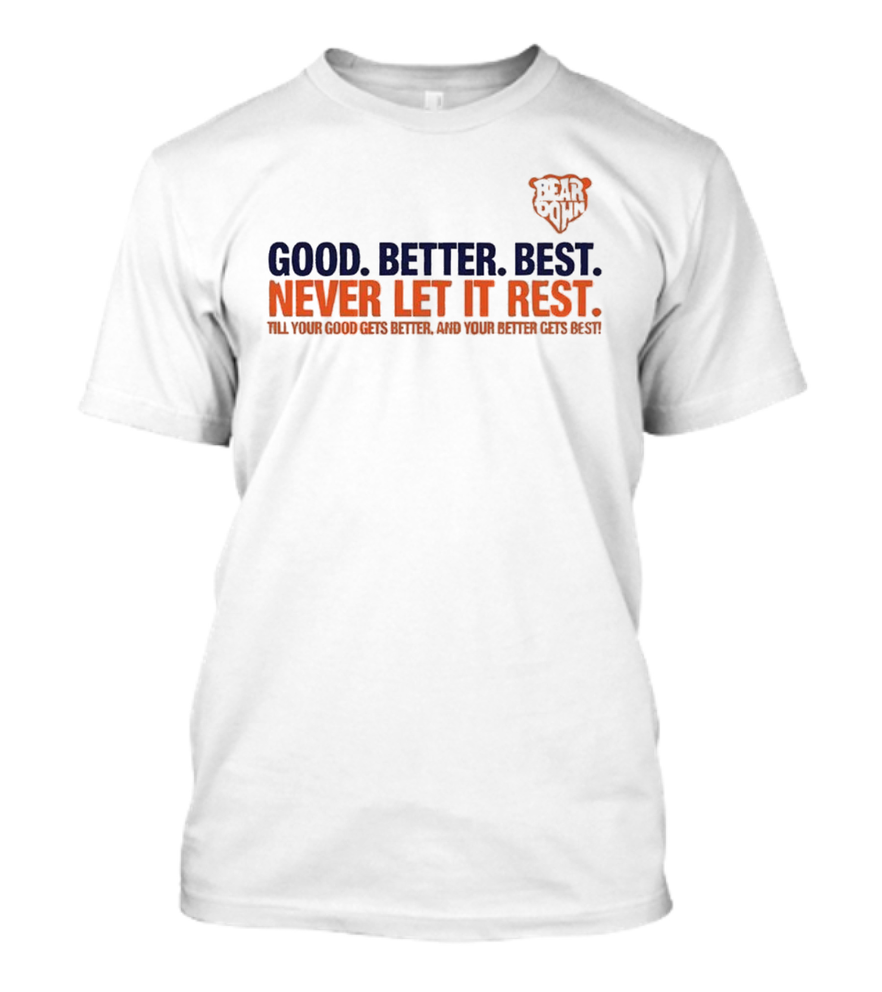Bear Down Good Better Best Never Let It Rest Chicago Bears T-Shirt