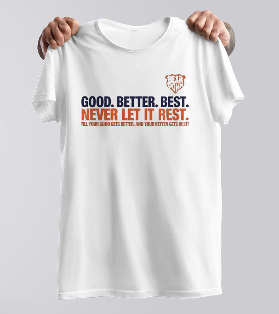 Bear Down Good Better Best Never Let It Rest Chicago Bears T-Shirt