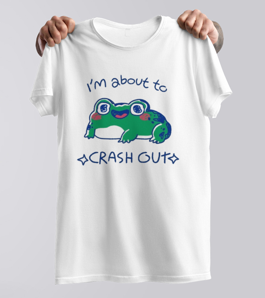 I'm About To Crash Out Frog Cute Sleepy Joke T-Shirt