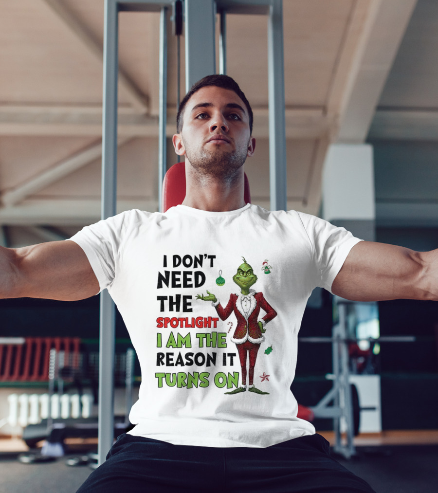 Grinch I Am The Spotlight I Am The Reason It Turns On T-Shirt