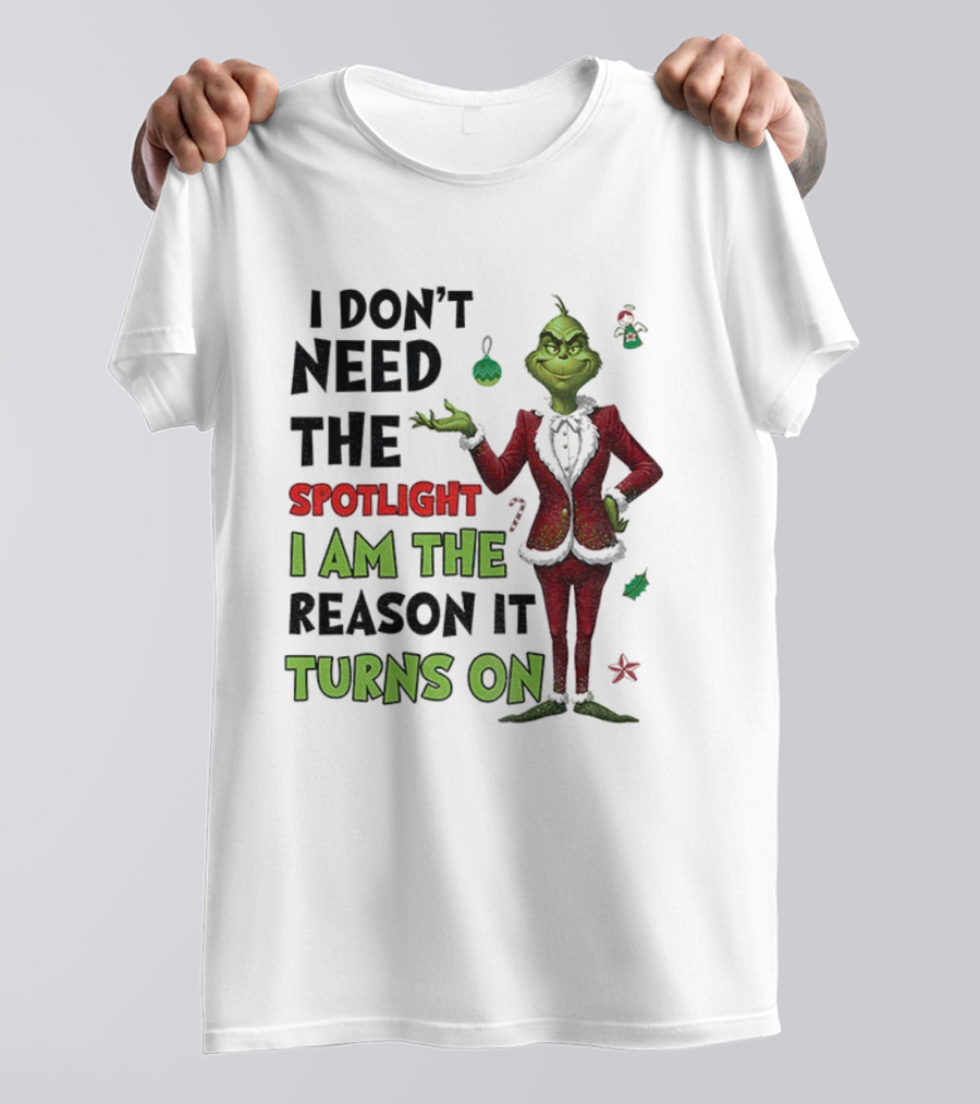 Grinch I Am The Spotlight I Am The Reason It Turns On T-Shirt