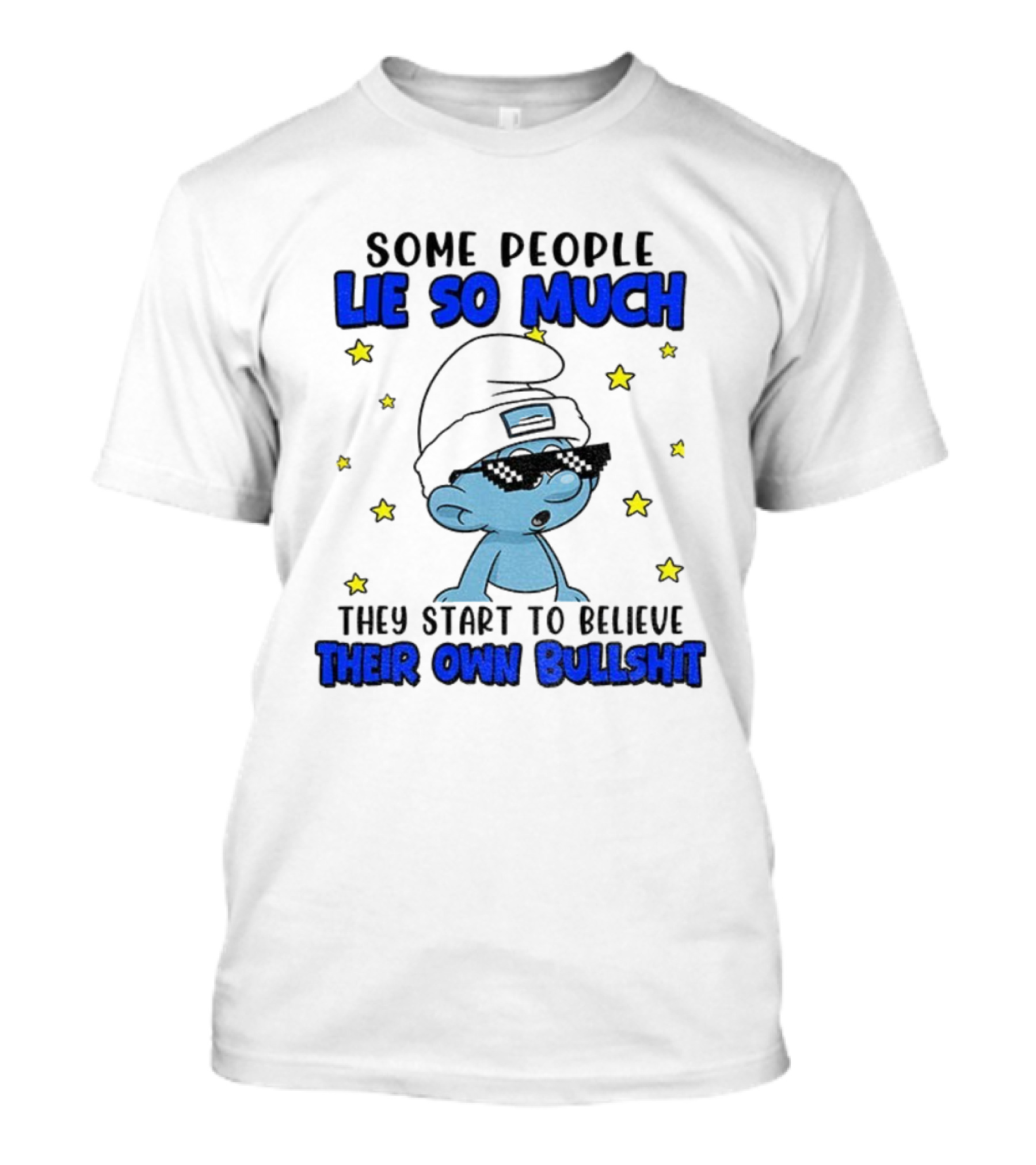 Some People Lie So Much They Start To Believe Their Own Bullshit Smurf Stars T-Shirt