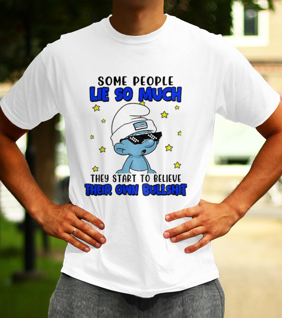 Some People Lie So Much They Start To Believe Their Own Bullshit Smurf Stars T-Shirt