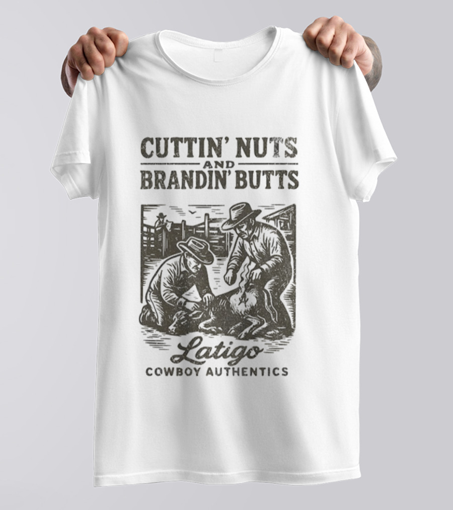 Cuttin' Nuts And Brandin' Butts Latigo Cowboy Authentics Ranch Scene T-Shirt
