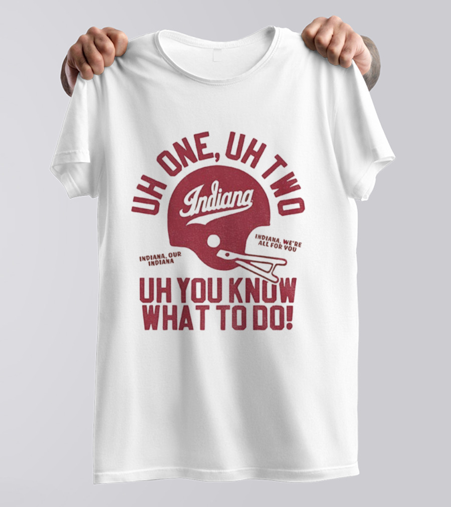 Indiana Hoosiers Uh One Uh Two Uh You Know What To Do Helmet T-Shirt