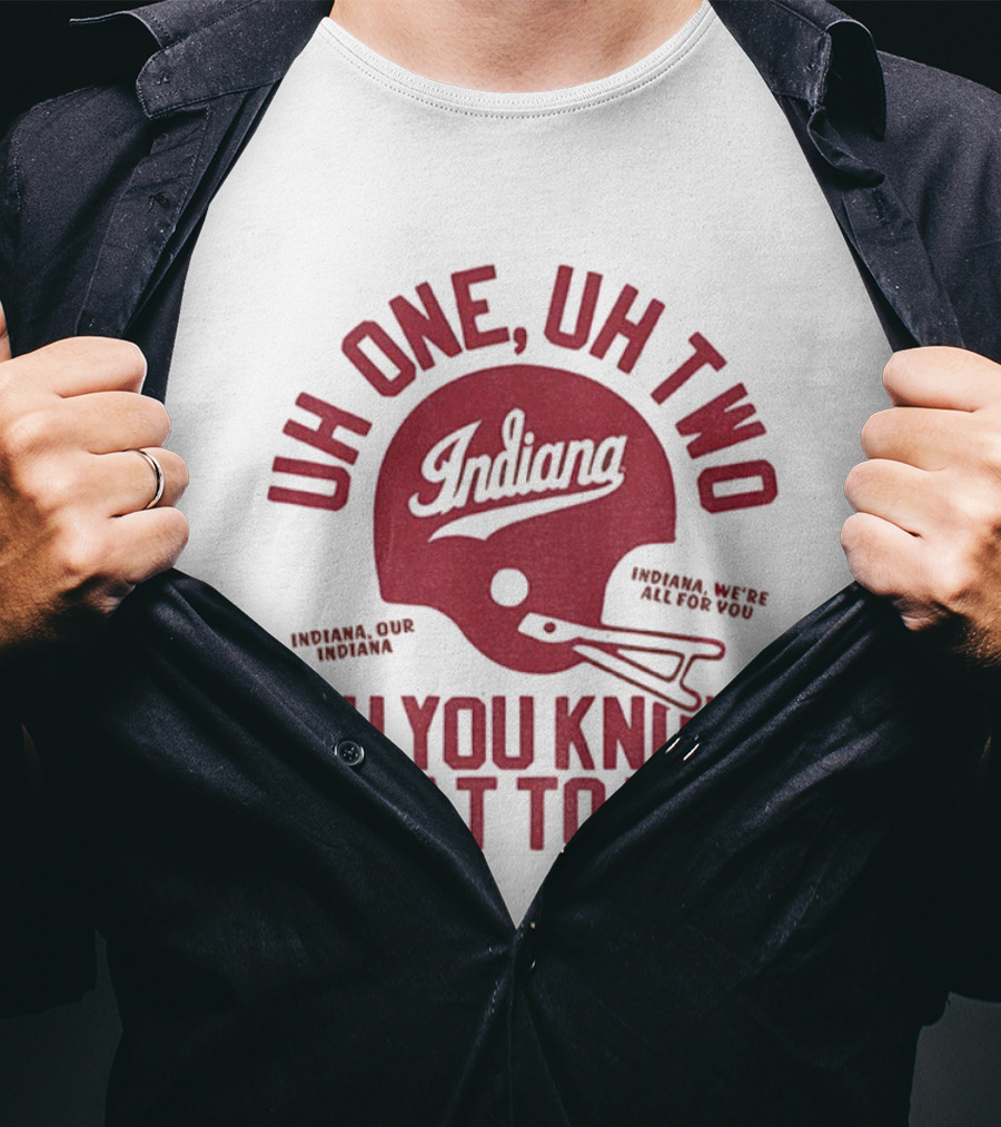 Indiana Hoosiers Uh One Uh Two Uh You Know What To Do Helmet T-Shirt