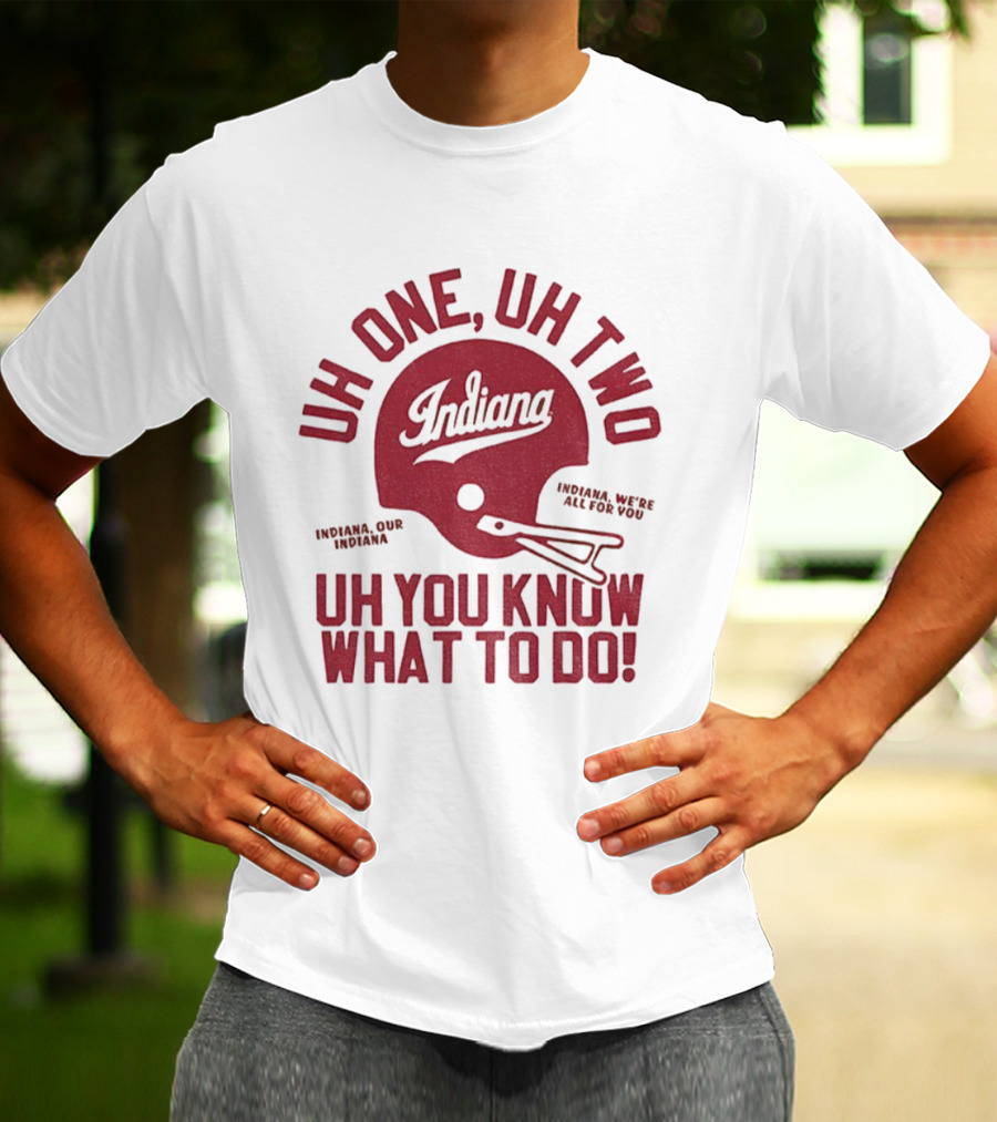 Indiana Hoosiers Uh One Uh Two Uh You Know What To Do Helmet T-Shirt