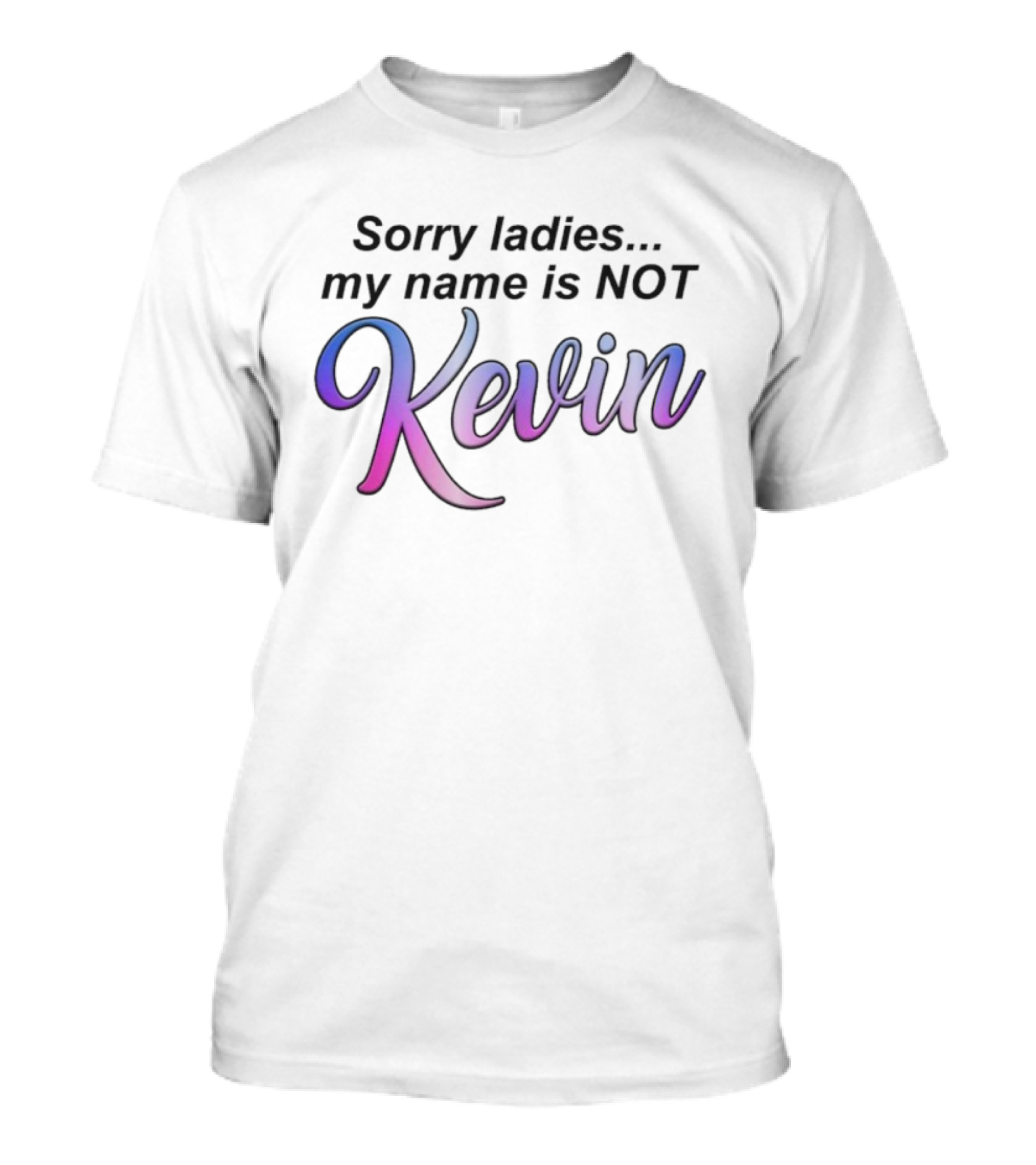 Sorry Ladies My Name Is Not Kevin Pink Purple Gradient Text T-Shirt