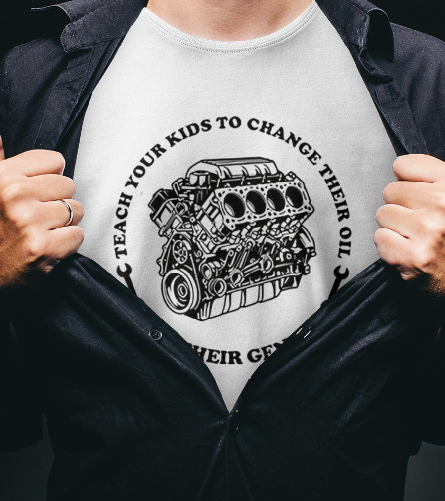 Teach Your Kids To Change Their Oil Not Their Gender Car Engine Meme T-Shirt
