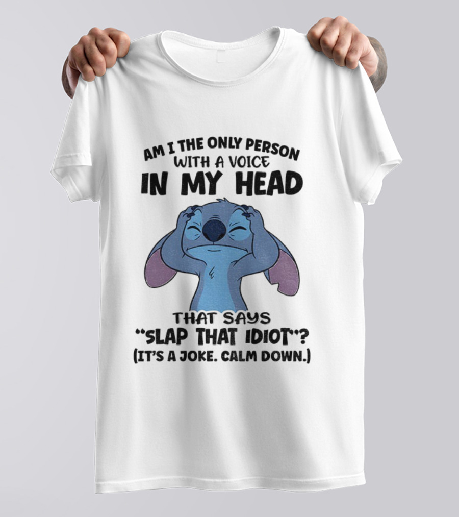 Stitch Am I The Only Person With A Voice In My Head Slap That Idiot It’s A Joke Calm Down T-Shirt