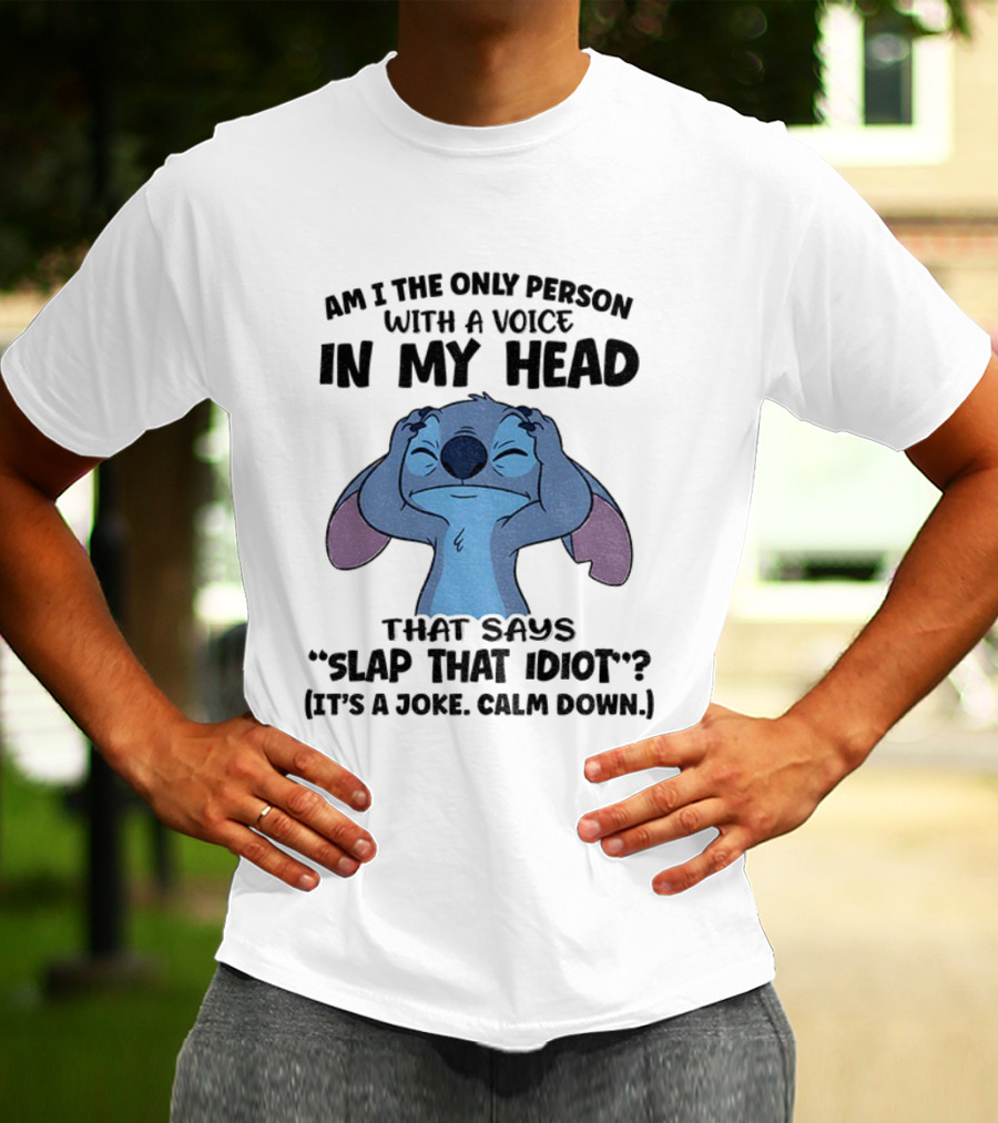 Stitch Am I The Only Person With A Voice In My Head Slap That Idiot It’s A Joke Calm Down T-Shirt