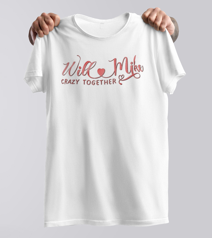 Will Mike Heart Crazy Together T-Shirt