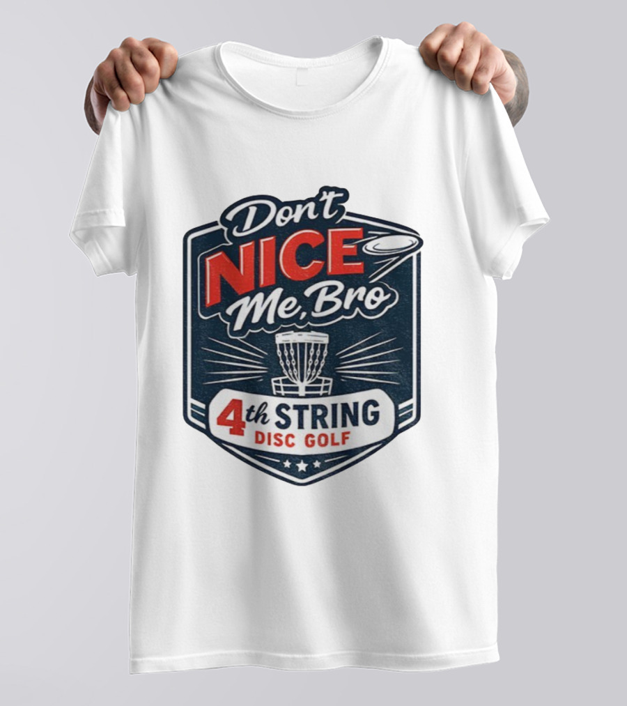 Don’t Nice Me Bro 4th String Disc Golf Frisbee Basket Emblem T-Shirt