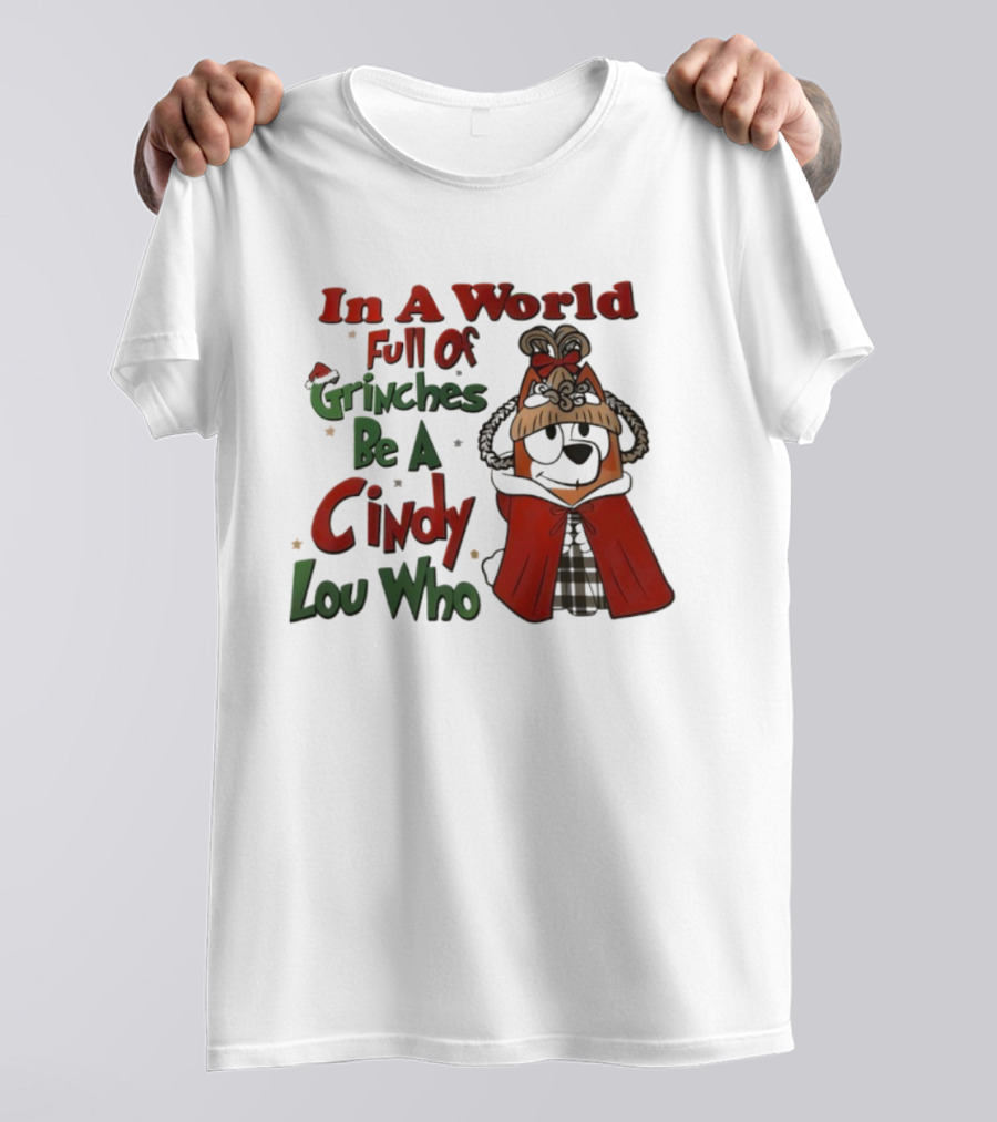 In A World Full Of Grinches Be A Cindy Lou Who Bluey T-Shirt