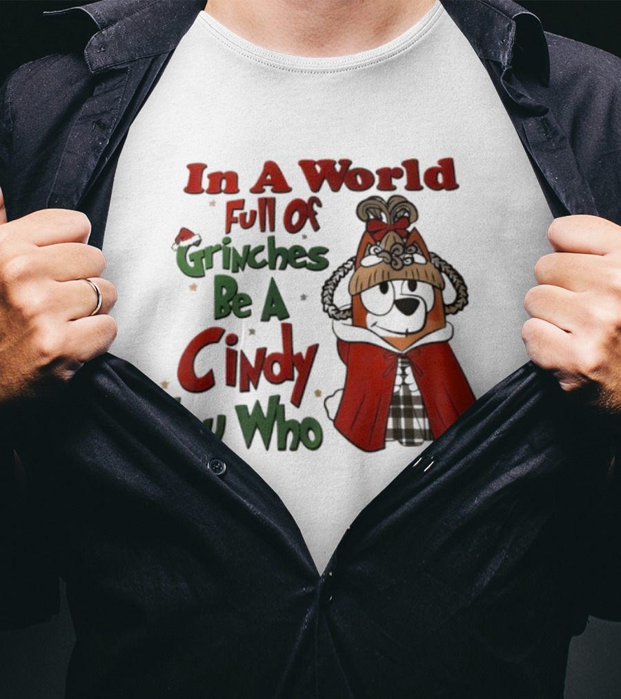 In A World Full Of Grinches Be A Cindy Lou Who Bluey T-Shirt