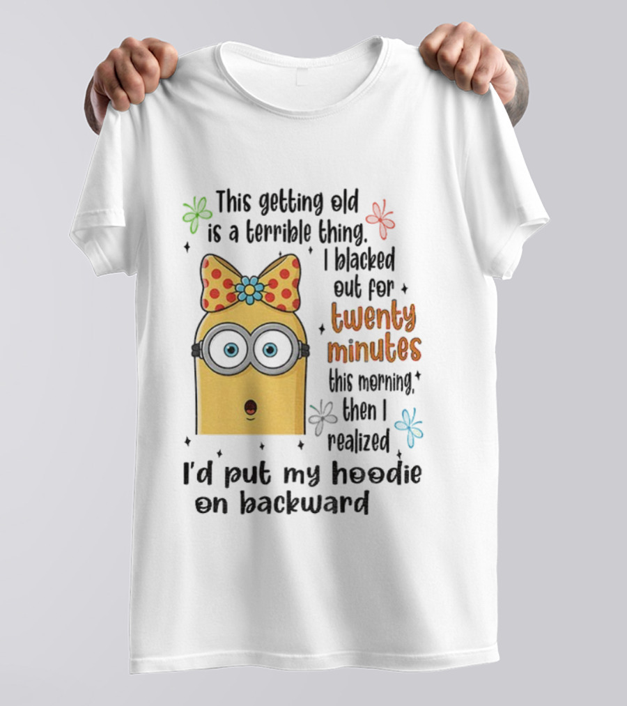 This Getting Old Is A Terrible Thing I Blacked Out For Twenty Minutes Minion Backward Realization T-Shirt