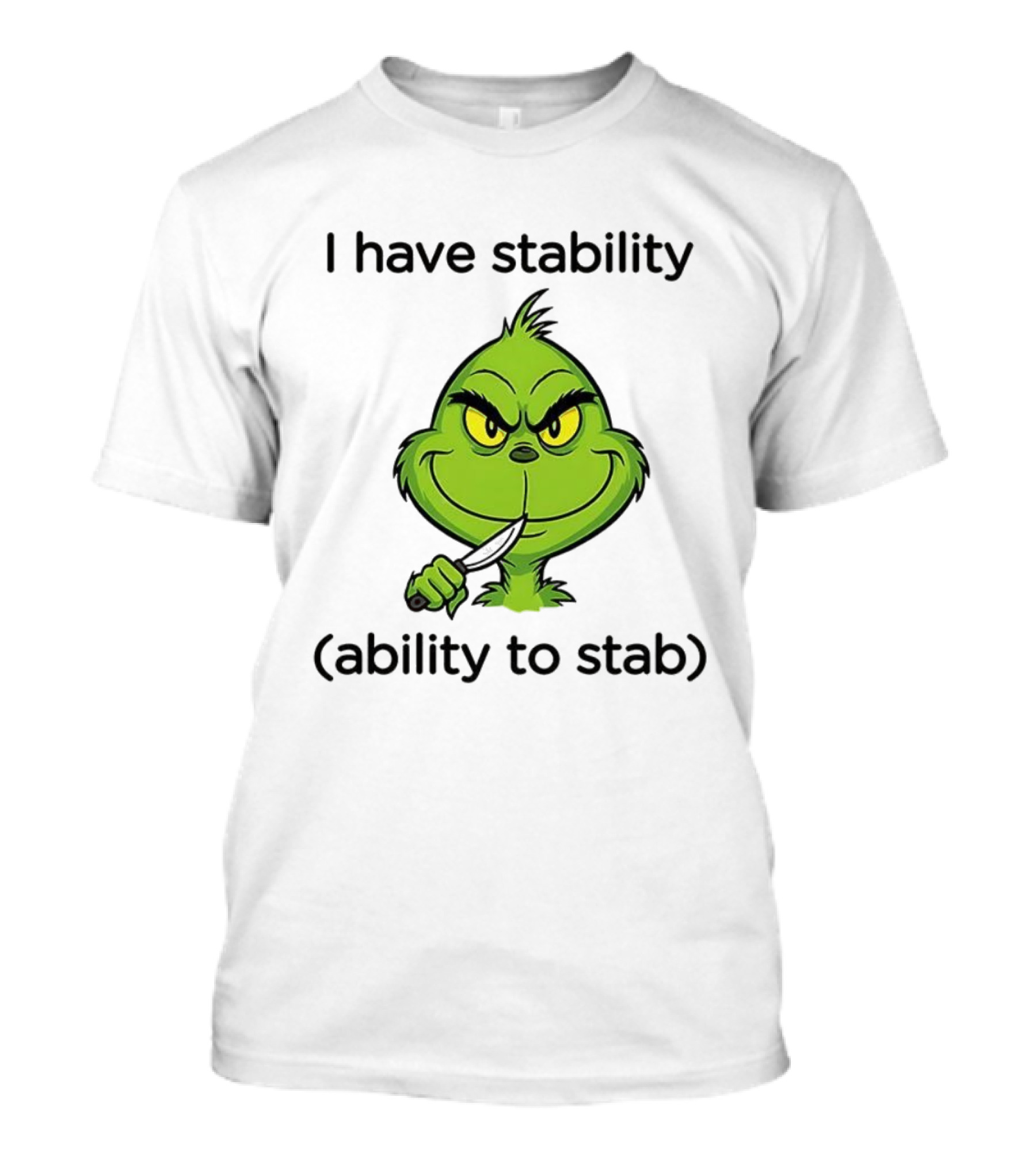 Grinch I Have Stability Ability To Stab T-Shirt