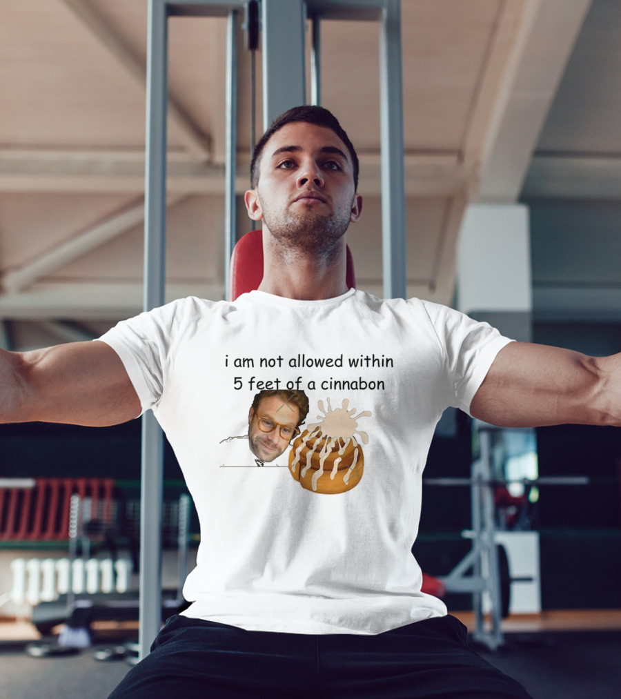 I Am Not Allowed Within 5 Feet Of A Cinnabon Face Cinnamon Rolls T-Shirt