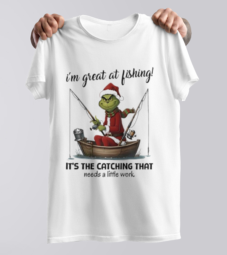 I'm Great At Fishing It's The Catching That Needs A Little Work Grinch In Boat T-Shirt