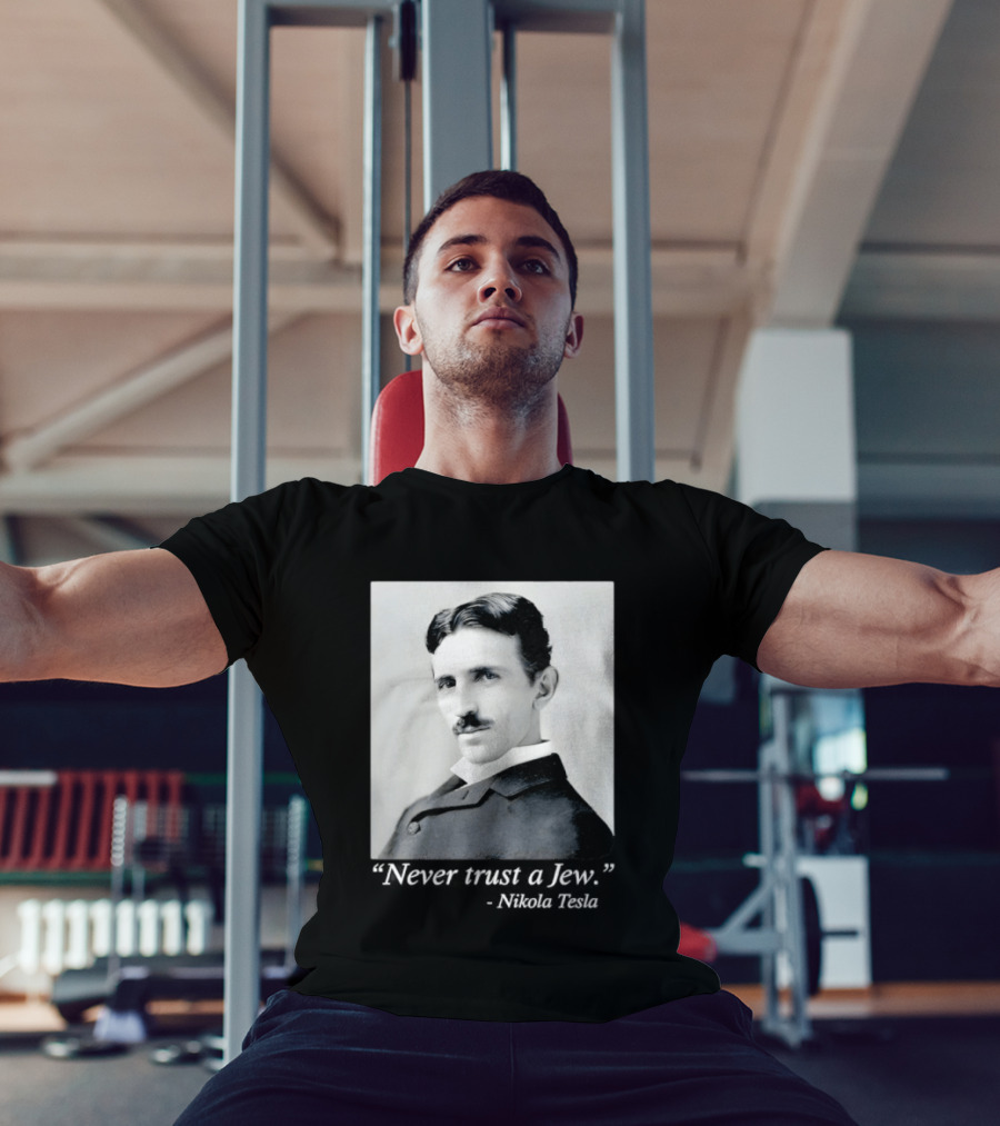 Never Trust A Jew Nikola Tesla T-Shirt