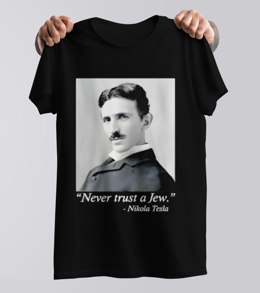 Never Trust A Jew Nikola Tesla T-Shirt