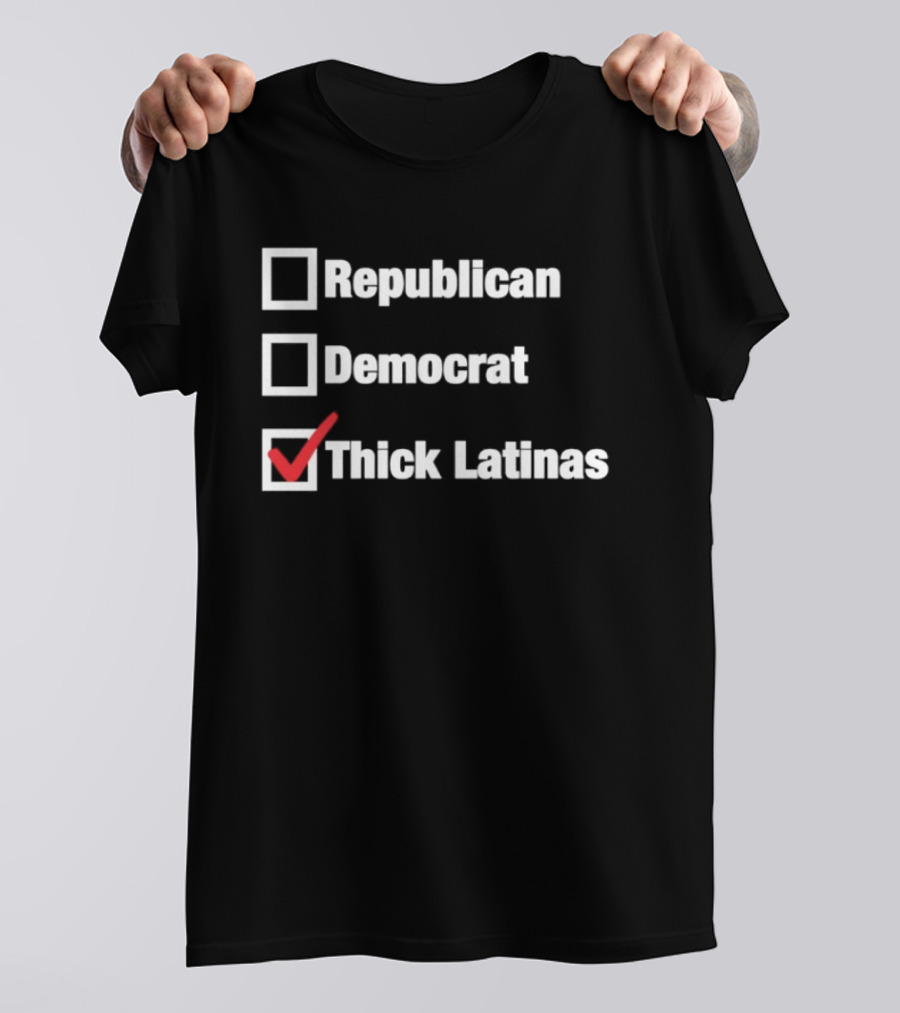 Republican Democrat Thick Latinas Checklist Humor T-Shirt