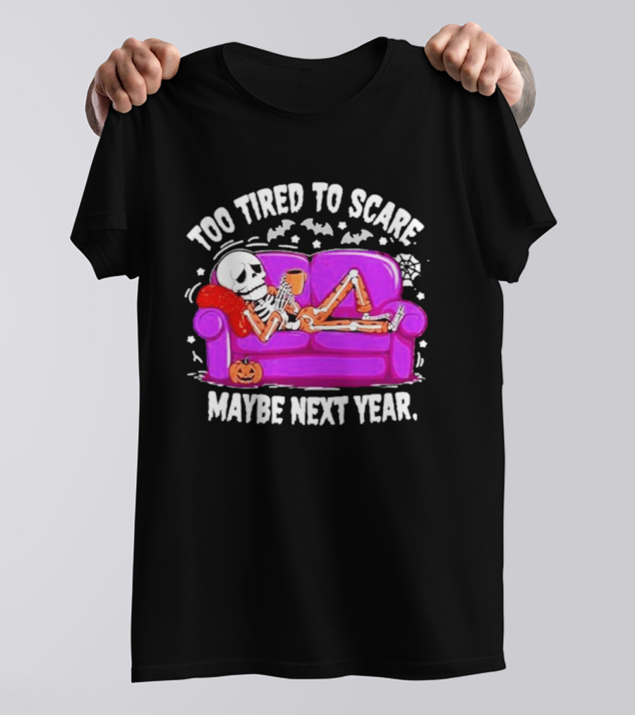 Too Tired To Scare Maybe Next Year Skeleton On Sofa T-Shirt