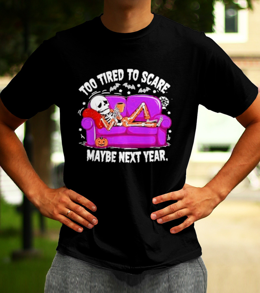 Too Tired To Scare Maybe Next Year Skeleton On Sofa T-Shirt