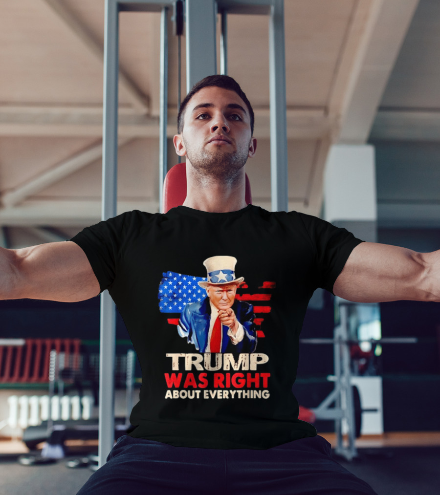 TRUMP WAS RIGHT ABOUT EVERYTHING Uncle Sam American Map T-Shirt