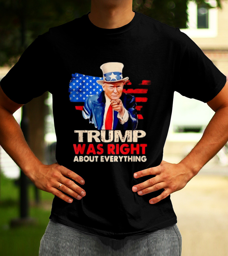 TRUMP WAS RIGHT ABOUT EVERYTHING Uncle Sam American Map T-Shirt